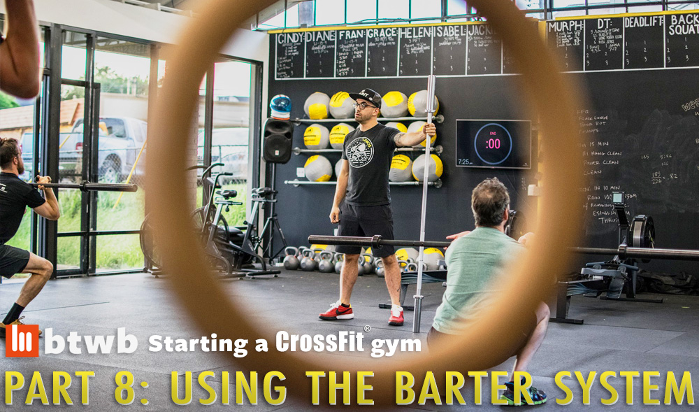 Using the Barter System: Starting A CrossFit Gym Part 8