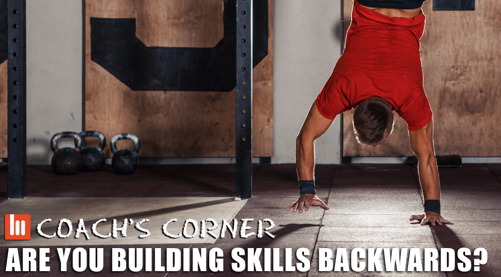 Coach’s Corner: Are You Building Skills Backwards?